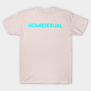 HOMIESEXUAL T-Shirt